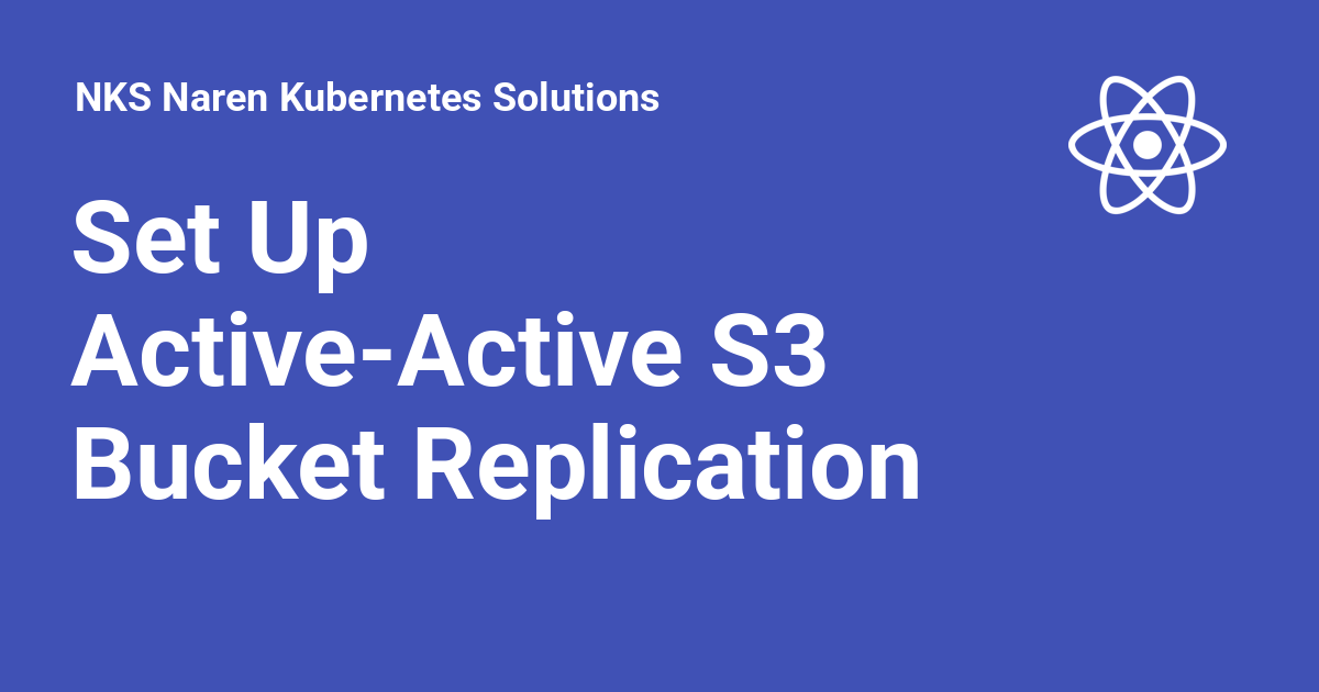 Set Up ActiveActive S3 Bucket Replication (MinIO🥡) NKS Naren